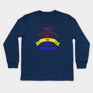 First Responders Are The True Heroes Kids Long Sleeve T-Shirt